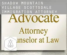 Shadow Mountain Village Scottsdale  immigration attorney