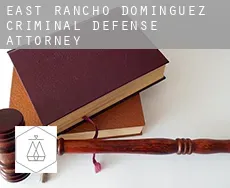 East Rancho Dominguez  criminal defense attorney