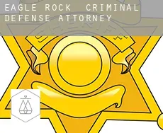 Eagle Rock criminal defense attorney