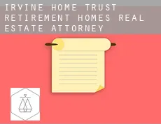 Irvine Home Trust Retirement Homes  real estate attorney